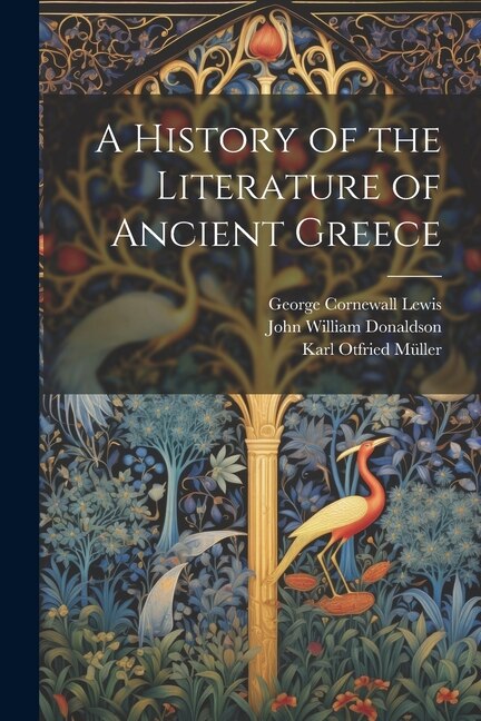A History of the Literature of Ancient Greece by George Cornewall Lewis, Paperback | Indigo Chapters