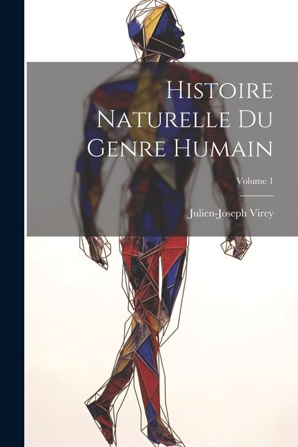 Histoire Naturelle Du Genre Humain; Volume 1 by Julien-Joseph Virey, Paperback | Indigo Chapters