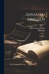 Abraham Lincoln by John George Nicolay, Paperback | Indigo Chapters