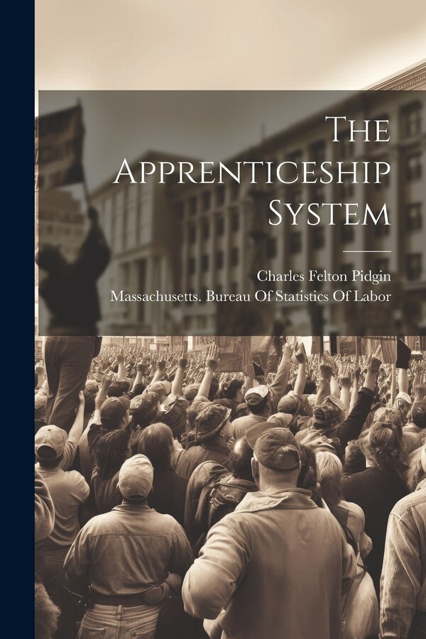 The Apprenticeship System by Charles Felton Pidgin, Paperback | Indigo Chapters