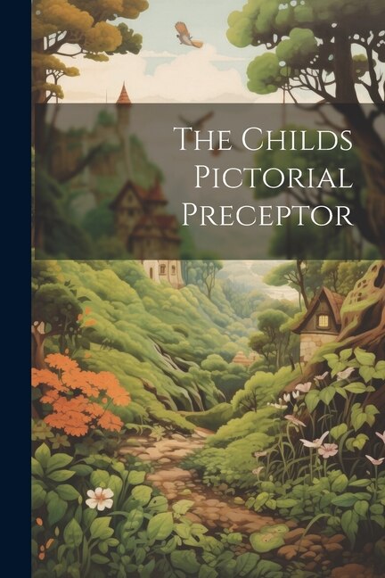 The Childs Pictorial Preceptor by Anonymous, Paperback | Indigo Chapters