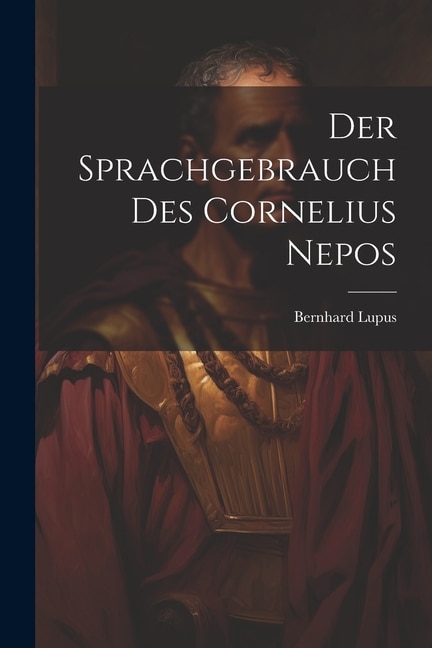 Der Sprachgebrauch Des Cornelius Nepos by Bernhard Lupus, Paperback | Indigo Chapters