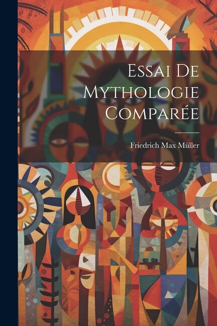 Essai De Mythologie Comparée by Friedrich Max Müller, Paperback | Indigo Chapters