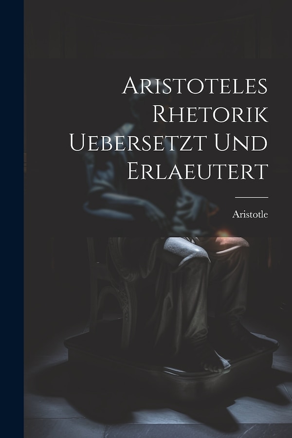 Aristoteles Rhetorik uebersetzt und erlaeutert by Aristotle, Paperback | Indigo Chapters
