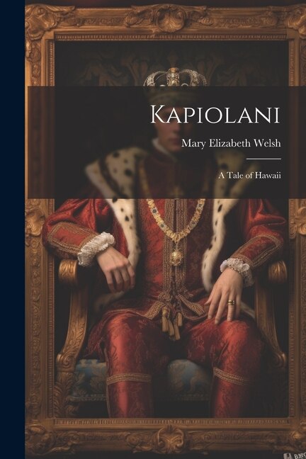 Kapiolani by Mary Elizabeth Welsh, Paperback | Indigo Chapters