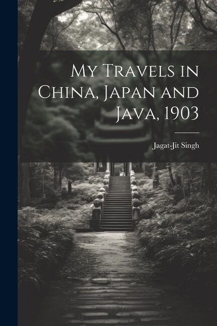 My Travels in China Japan and Java 1903 by Jagat-jit Singh, Paperback | Indigo Chapters