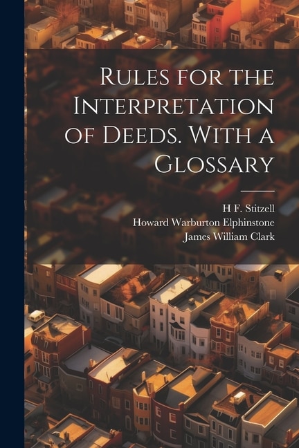 Rules for the Interpretation of Deeds. With a Glossary by Howard Warburton Elphinstone, Paperback | Indigo Chapters