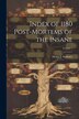 Index of 1180 Post-Mortems of the Insane; Volume 1 by Henry J Sommer, Paperback | Indigo Chapters