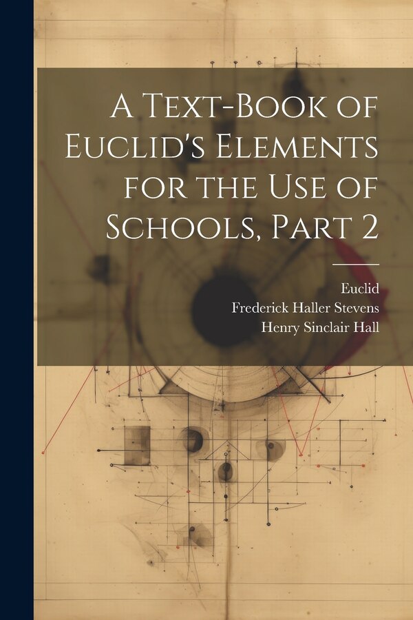 A Text-Book of Euclid's Elements for the Use of Schools Part 2 by Henry Sinclair Hall, Paperback | Indigo Chapters