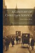 A Century of Christian Service by Charles Silvester Horne, Paperback | Indigo Chapters