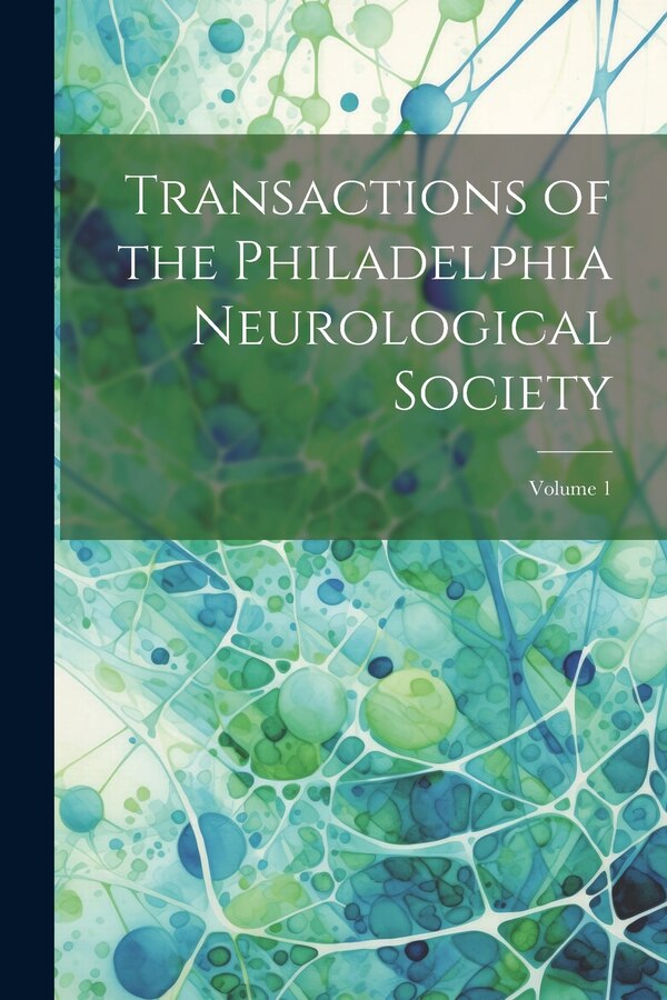 Transactions of the Philadelphia Neurological Society; Volume 1 by Anonymous, Paperback | Indigo Chapters