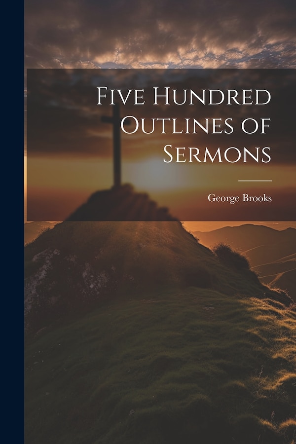 Five Hundred Outlines of Sermons by George Brooks, Paperback | Indigo Chapters