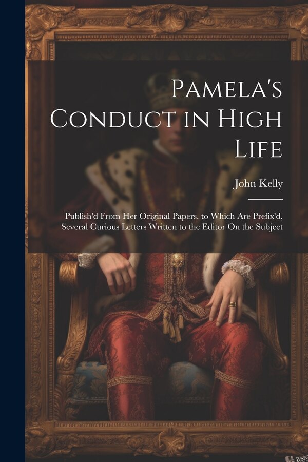 Pamela's Conduct in High Life by John Kelly, Paperback | Indigo Chapters