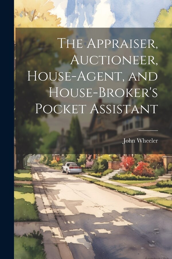 The Appraiser Auctioneer House-Agent and House-Broker's Pocket Assistant by John Wheeler, Paperback | Indigo Chapters
