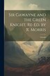 Sir Gawayne and the Green Knight Re-Ed. by R. Morris by Gawain, Paperback | Indigo Chapters