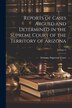 Reports of Cases Argued and Determined in the Supreme Court of the Territory of Arizona; Volume 6 by Arizona Supreme Court, Paperback