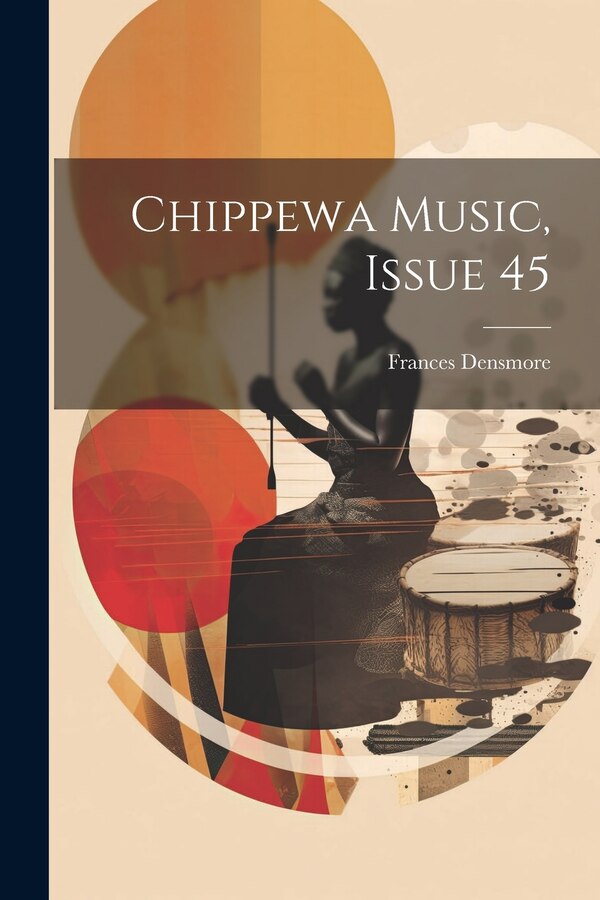 Chippewa Music Issue 45 by Frances Densmore, Paperback | Indigo Chapters