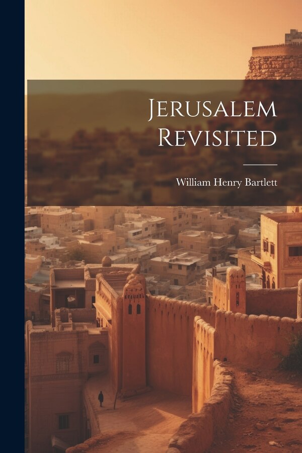 Jerusalem Revisited by William Henry Bartlett, Paperback | Indigo Chapters
