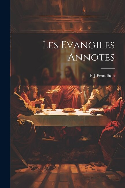 Les Evangiles Annotes by Pierre-joseph Proudhon, Paperback | Indigo Chapters