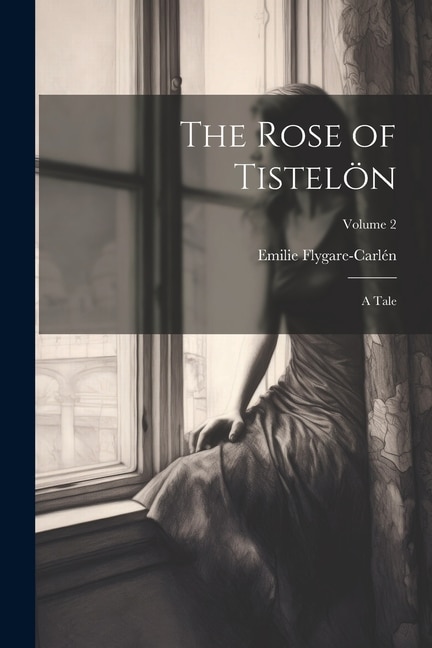 The Rose of Tistelön by Emilie Flygare-carlén