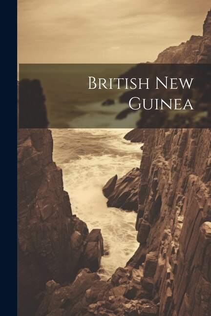 British New Guinea by Anonymous, Paperback | Indigo Chapters