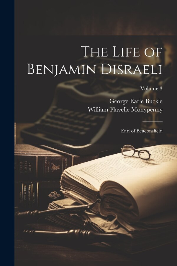 The Life of Benjamin Disraeli by William Flavelle Monypenny, Paperback | Indigo Chapters