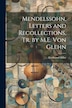 Mendelssohn Letters and Recollections Tr. by M.E. Von Glehn by Ferdinand Hiller, Paperback | Indigo Chapters