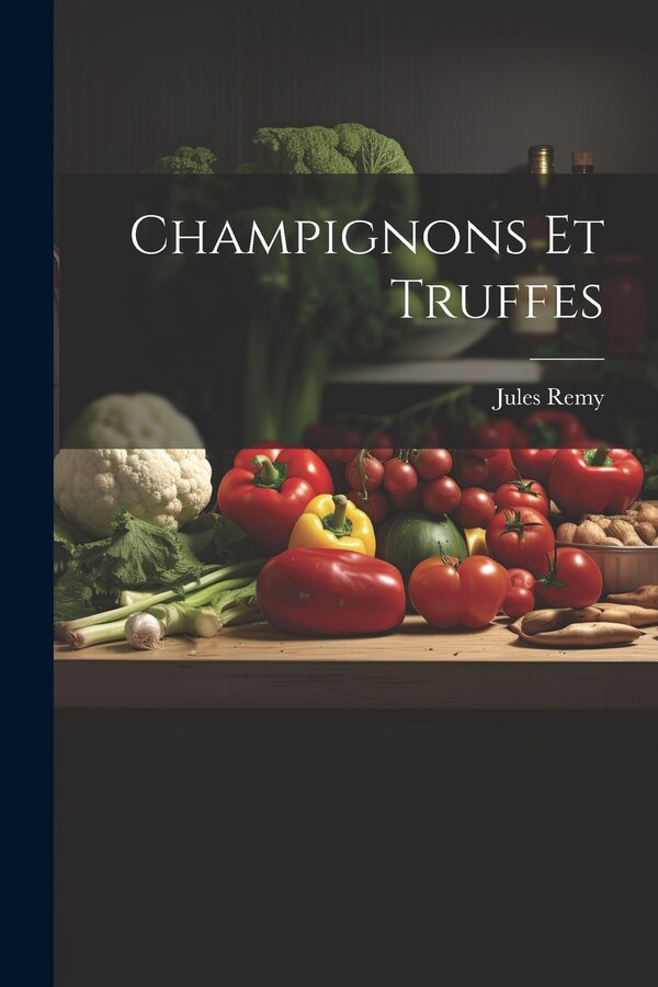 Champignons Et Truffes by Jules Remy, Paperback | Indigo Chapters