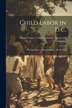 Child Labor in D. C by United States Congress Senate Dist, Paperback | Indigo Chapters