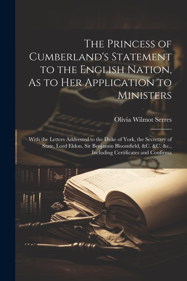 The Princess of Cumberland's Statement to the English Nation As to Her Application to Ministers by Olivia Wilmot Serres, Paperback | Indigo Chapters