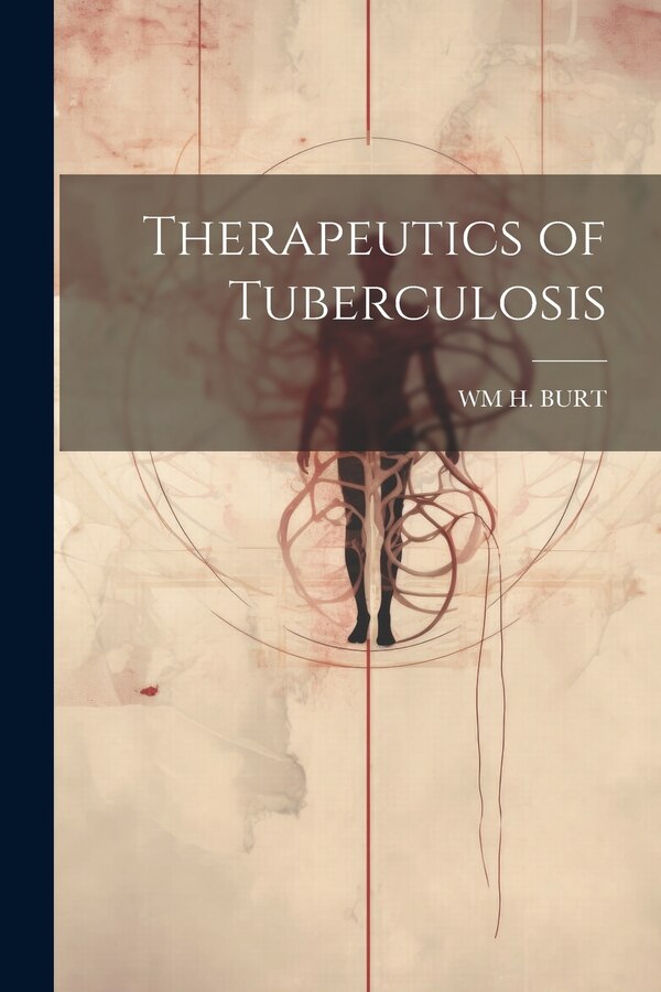 Therapeutics of Tuberculosis by Wm H Burt, Paperback | Indigo Chapters