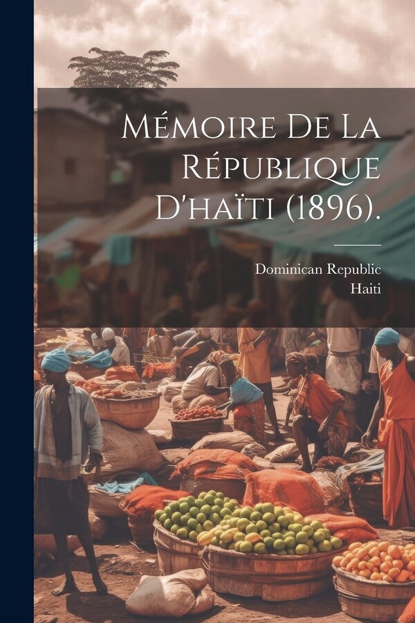Mémoire De La République D'haïti (1896) by Haiti, Paperback | Indigo Chapters
