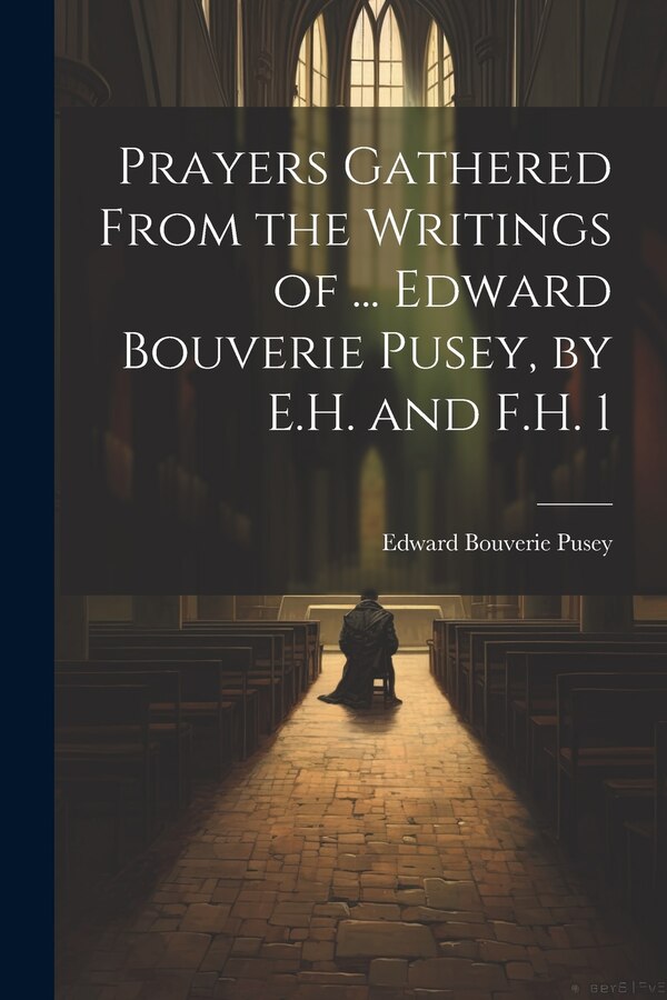 Prayers Gathered From the Writings of by Edward Bouverie Pusey, Paperback | Indigo Chapters