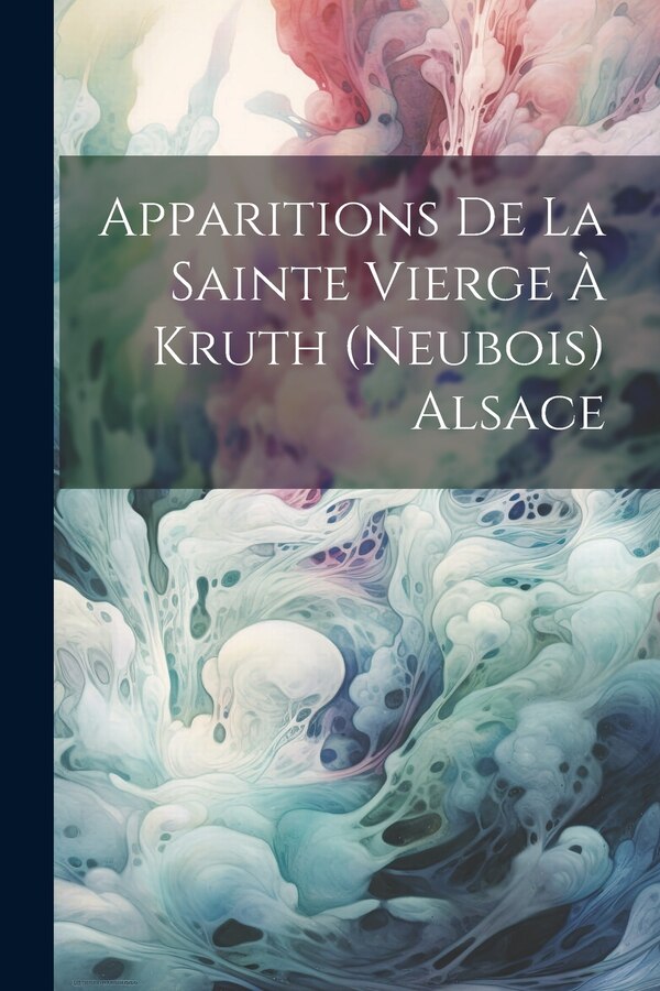 Apparitions De La Sainte Vierge À Kruth (Neubois) Alsace by Anonymous, Paperback | Indigo Chapters