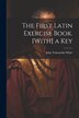 The First Latin Exercise Book. [With] a Key by John Tahourdin White, Paperback | Indigo Chapters