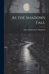As the Shadows Fall by Joyce Emmerson P Muddock, Paperback | Indigo Chapters