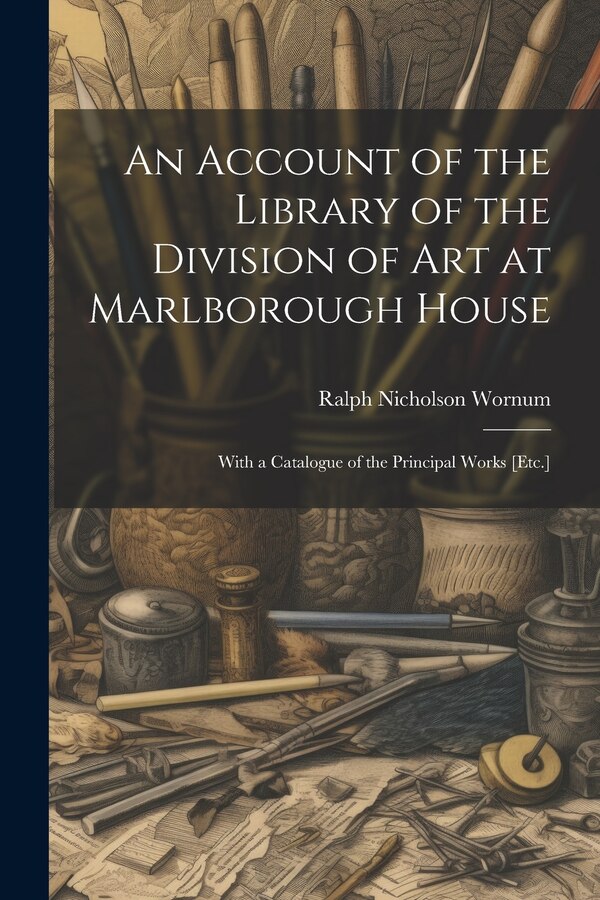An Account of the Library of the Division of Art at Marlborough House by Ralph Nicholson Wornum, Paperback | Indigo Chapters