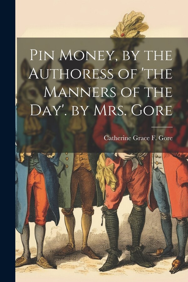 Pin Money by the Authoress of 'the Manners of the Day'. by Mrs. Gore by Catherine Grace Frances Gore, Paperback | Indigo Chapters