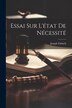 Essai Sur L'état De Nécessité by Joseph Fabisch, Paperback | Indigo Chapters