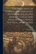 The Principles of Navigation Simplified With Luni-Solar and Horary Tables and Their Application in Nautical Astronomy by Janet Taylor, Paperback