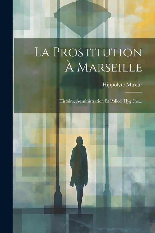 La Prostitution À Marseille by Hippolyte Mireur, Paperback | Indigo Chapters