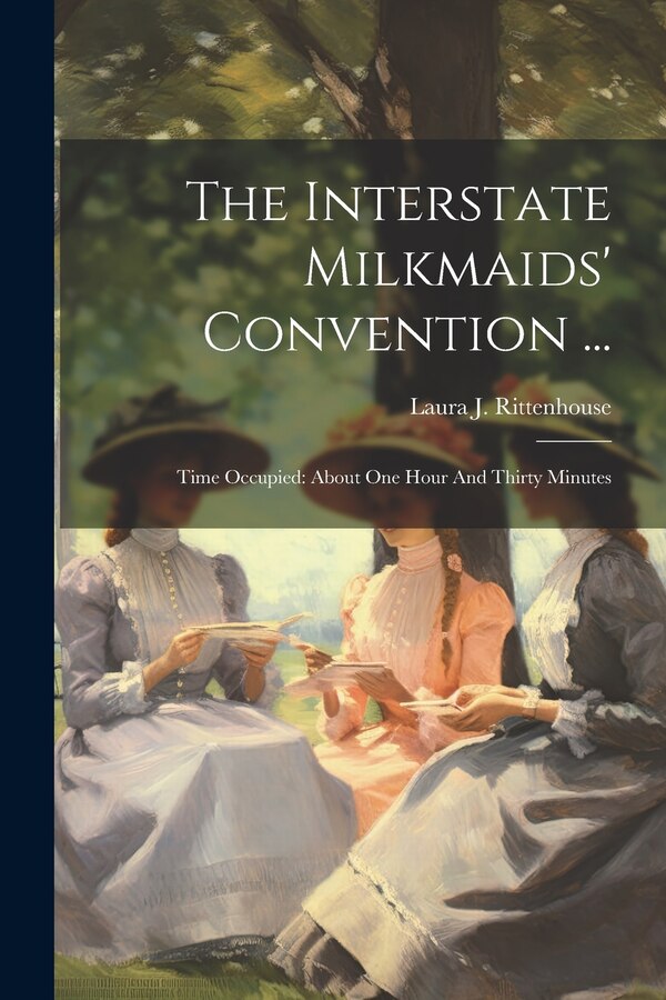 The Interstate Milkmaids' Convention . by Laura J Rittenhouse, Paperback | Indigo Chapters