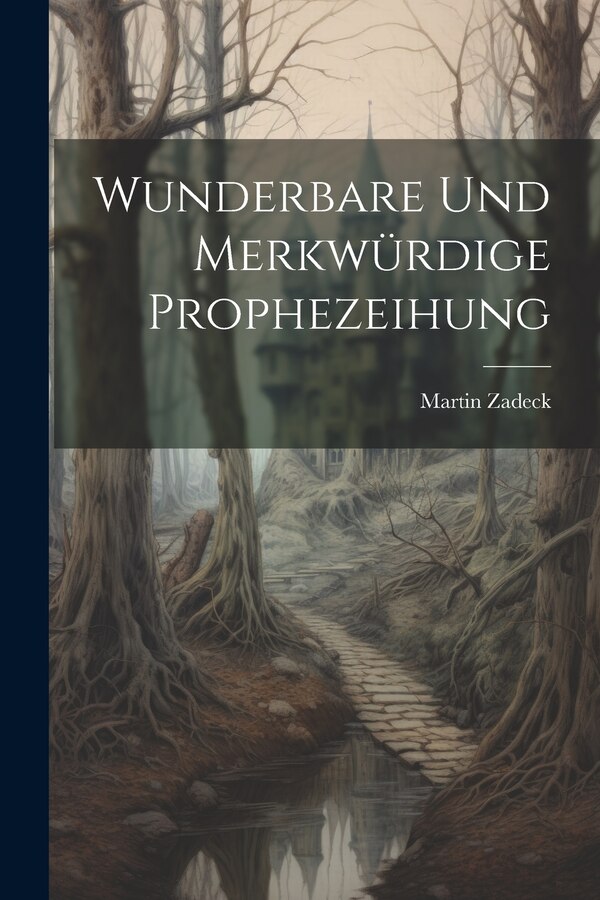 Wunderbare Und Merkwürdige Prophezeihung by Martin Zadeck, Paperback | Indigo Chapters