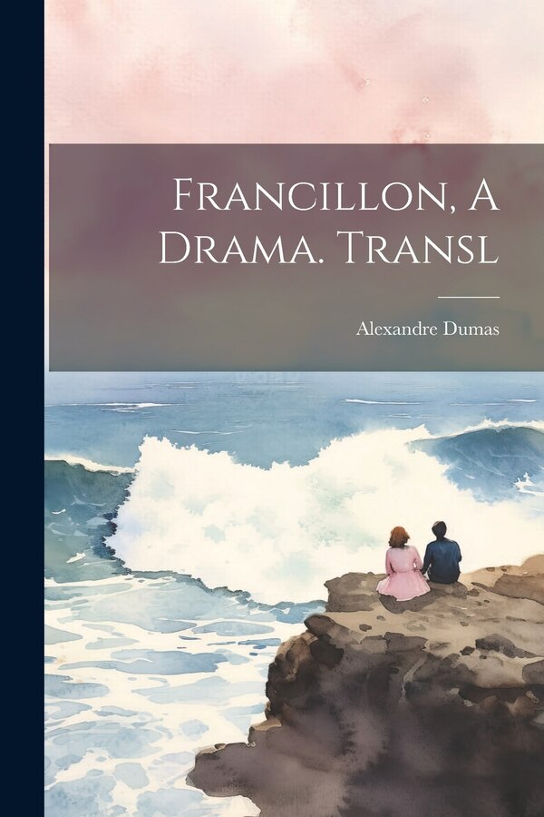 Francillon A Drama. Transl by Alexandre Dumas, Paperback | Indigo Chapters