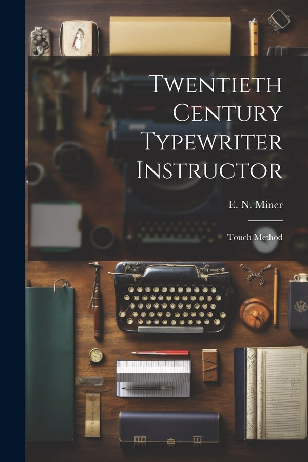 Twentieth Century Typewriter Instructor by E N Miner, Paperback | Indigo Chapters