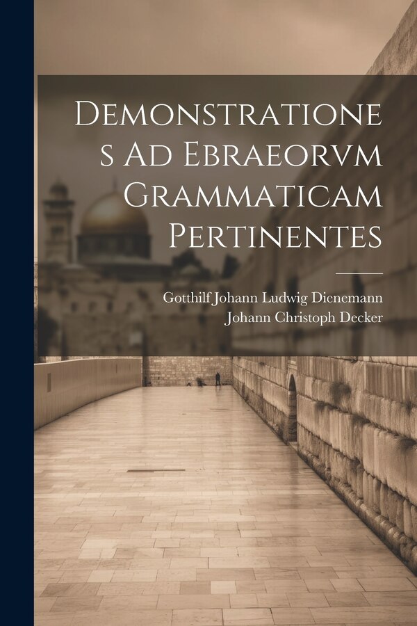 Demonstrationes Ad Ebraeorvm Grammaticam Pertinentes by Johann Christoph Decker, Paperback | Indigo Chapters