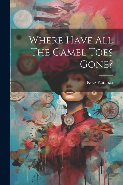 Where Have All The Camel Toes Gone? by Keyz Karanza, Paperback | Indigo Chapters