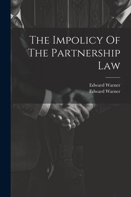The Impolicy Of The Partnership Law by Edward Warner, Paperback | Indigo Chapters