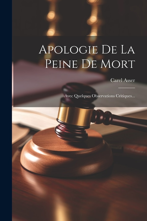 Apologie De La Peine De Mort by Carel Asser, Paperback | Indigo Chapters