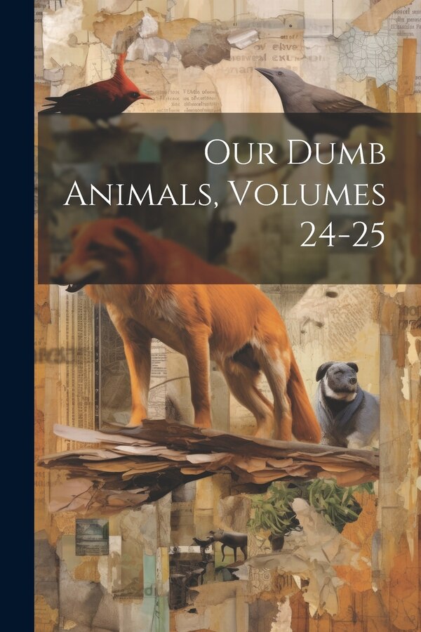 Our Dumb Animals Volumes 24-25 by Anonymous, Paperback | Indigo Chapters